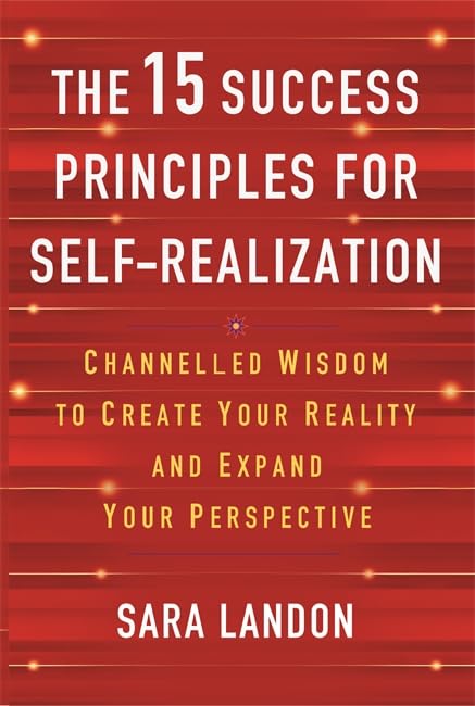 Бумажная книга «The 15 Success Principles for Self-Realization: Channelled Wisdom to Create Your Reality and Expand Your Perspective», автор Сара Лэндон - фото №1
