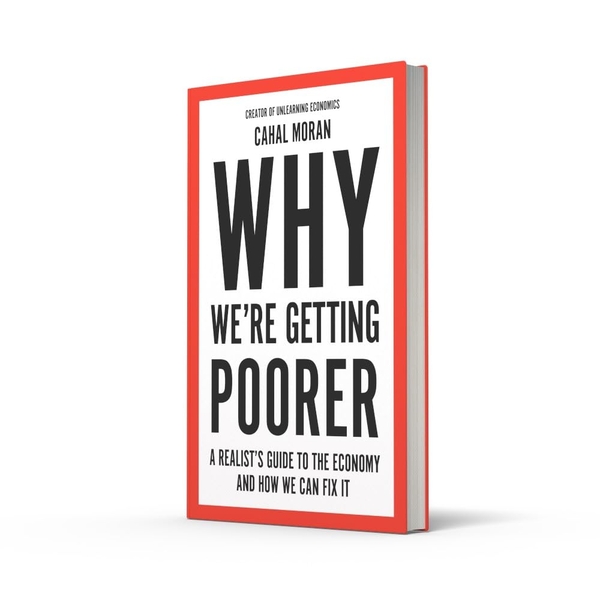 Паперова книга «Why We’re Getting Poorer: A Realist’s Guide to the Economy and How We Can Fix it», автор Кахал Моран - фото №1