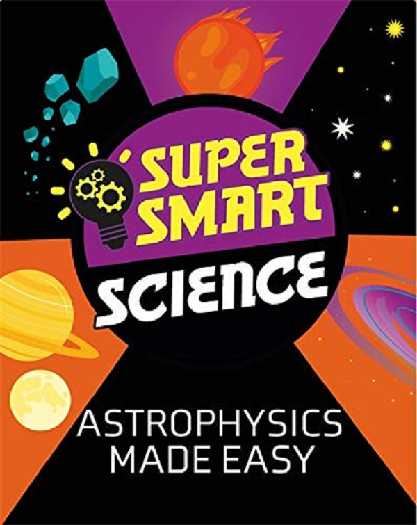 Бумажная книга «Super Smart Science. Astrophysics Made Easy Science», автор Алистер Бутчер - фото №1
