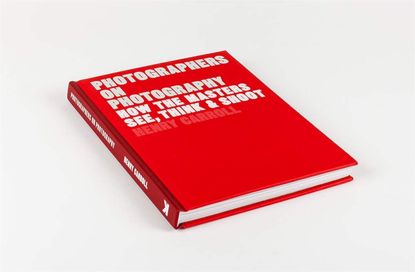 Паперова книга «Photographers on Photography. How the Masters See, Think and Shoot», автор Генрі Керролл - фото №1