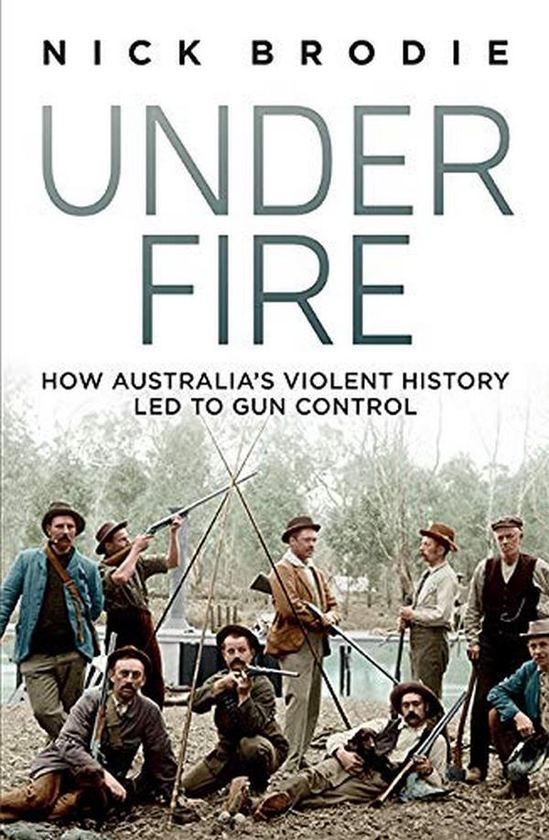 Бумажная книга «Under Fire. How Australia's violent history led to gun control», автор Ник Броди - фото №1