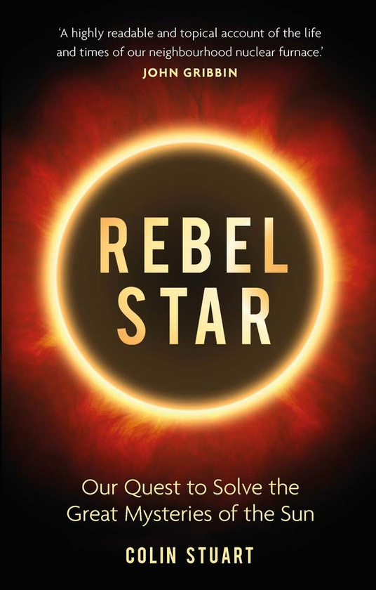 Бумажная книга «Rebel Star. Our Quest to Solve the Great Mysteries of the Sun», автор Колин Стюарт - фото №1