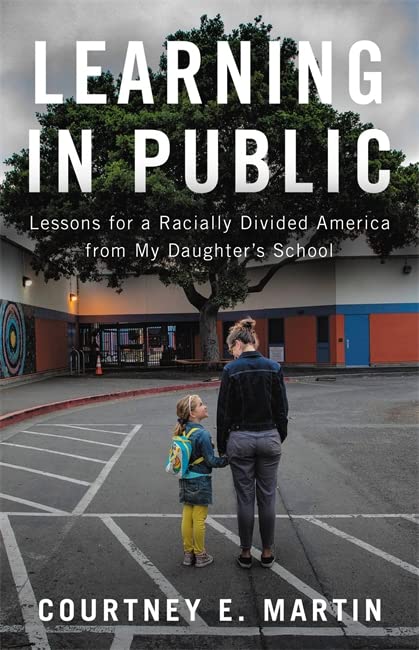 Бумажная книга «Learning in Public. Lessons for a Racially Divided America from My Daughter's School», автор Кортни Мартин - фото №1