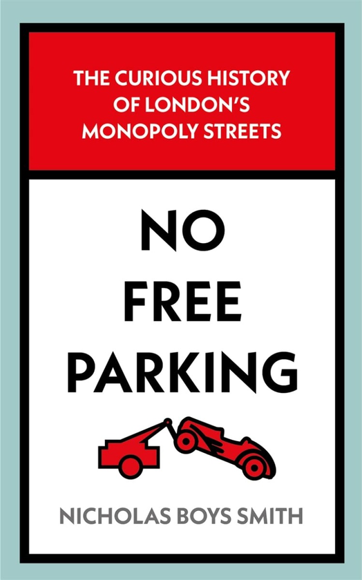 Бумажная книга «No Free Parking. The Curious History of London's Monopoly Streets», автор Николас Бойз Смит - фото №1
