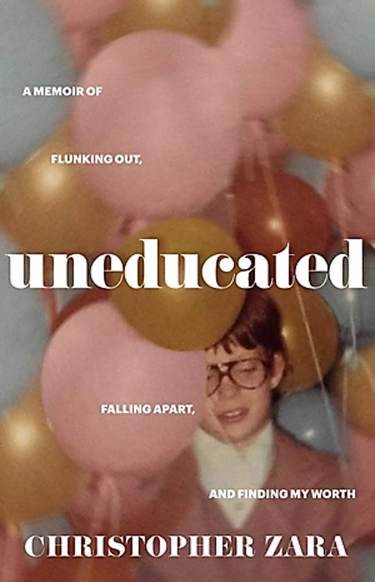 Паперова книга «Uneducated. A Memoir of Flunking Out, Falling Apart, and Finding My Worth», автор Крістофер Зара - фото №1