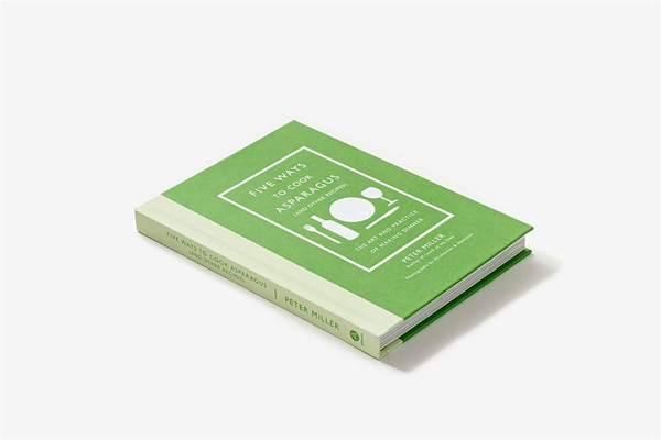 Бумажная книга «Five Ways to Cook Asparagus (and Other Recipes). The Art and Prac», автор Питер Миллер - фото №1