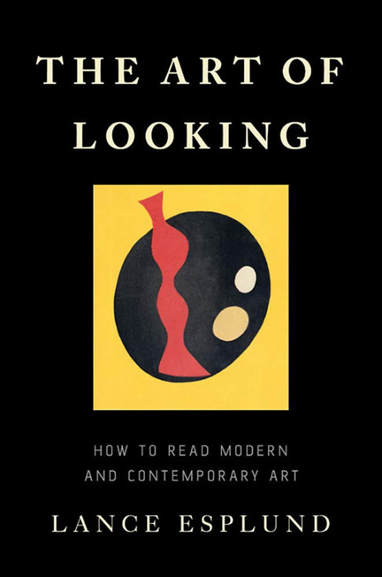 Бумажная книга «The Art of Looking : How to Read Modern and Contemporary Art», автор Лэнс Эсплунд - фото №1