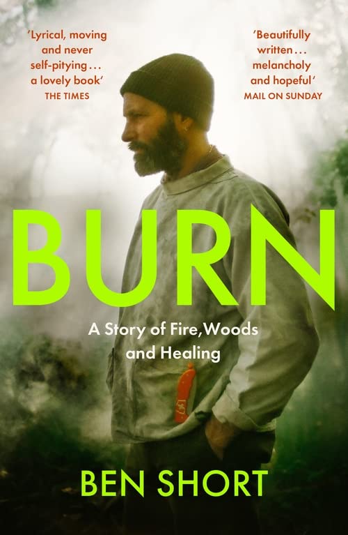 Бумажная книга «Burn. A Story of Fire, Woods and Healing», автор Бен Шорт - фото №1