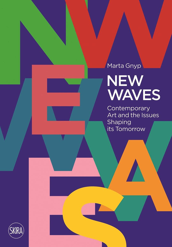 Бумажная книга «New Waves. Contemporary Art and the Issues Shaping its Tomorrow», автор Марта Гнип - фото №1