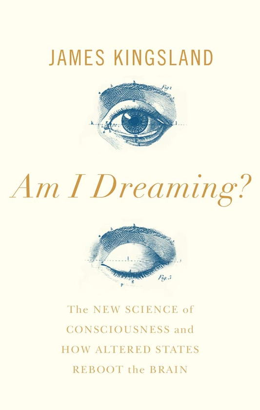 Бумажная книга «Am I Dreaming? The New Science of Consciousness and How Altered States Reboot the Brain », автор Джеймс Кингсленд - фото №1