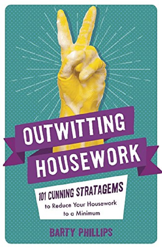 Бумажная книга «Outwitting Housework. 101 Cunning Stratagems to Reduce Your Housework to a Minimum», автор Барти Филлипс - фото №1