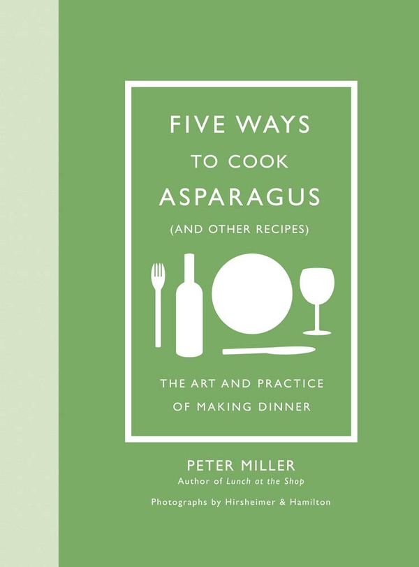 Бумажная книга «Five Ways to Cook Asparagus (and Other Recipes). The Art and Prac», автор Питер Миллер - фото №1