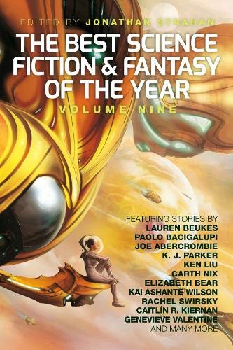 Бумажная книга «The Best Science Fiction and Fantasy of the Year. Volume Nine», авторов Лорен Бьюкс, Паоло Бачигалупи, Джо Аберкромби, К. Дж. Паркер, Кен Лю, Гарт Никс, Элизабет Бир, Кай Ашанте Уилсон, Рейчел Свирски, Джонатан Страхан - фото №1
