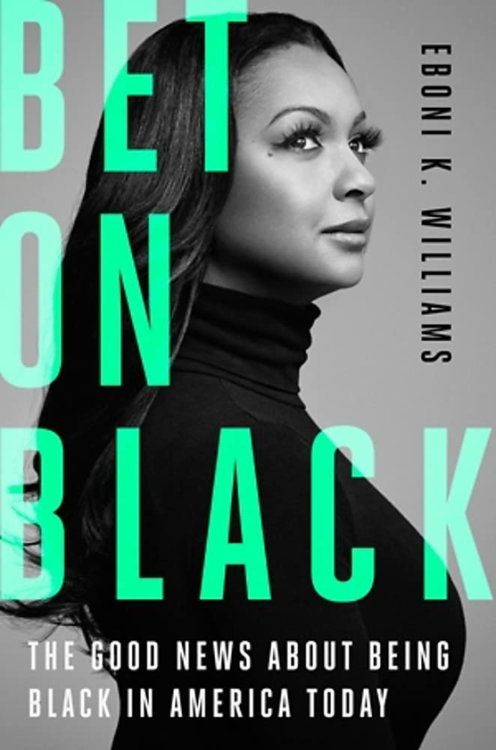 Бумажная книга «Bet on Black. The Good News about Being Black in America Today», автор Эбони К. Уильямс - фото №1
