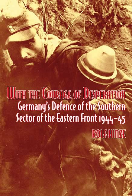 [object Object] «With the Courage of Desperation: Germany's Defence of the Southern Sector of the Eastern Front 1944-45», автор Рольф Хинце - фото №1