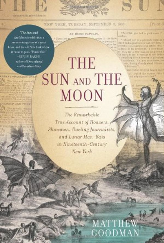 Бумажная книга «The Sun and the Moon : The Remarkable True Account of Hoaxers, Showmen, Dueling Journalists, and Lunar Man-Bats in Nineteenth-Century New York», автор Мэтью Гудман - фото №1