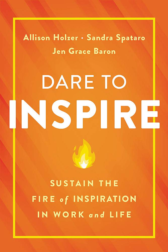 Бумажная книга «Dare to Inspire : Sustain the Fire of Inspiration in Work and Life», автор Сандра Спатаро - фото №1