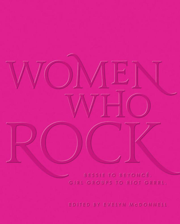 Бумажная книга «Women Who Rock : Bessie to Beyonce. Girl Groups to Riot Grrrl.», автор Эвелин МакДоннелл - фото №1