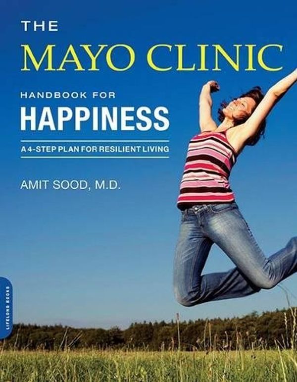 Бумажная книга «The Mayo Clinic Handbook for Happiness : A Four-Step Plan for Resilient Living» - фото №1