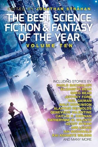 Бумажная книга «The Best Science Fiction and Fantasy of the Year, Volume Ten», авторов Джонатан Страхан, Паоло Бачигалупи, Элизабет Бир, Джеффри Форд, Грег Бир, Нил Гейман, Нало Гопкинсон, Аластер Рейнольдс, Женевьев Валентайн, Кейтлин Ребека Кирнан - фото №1