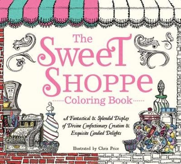 Paper book «The Sweet Shoppe Coloring Book : A Fantastical and Splendid Display of Divine Confectionary Creation and Exquisite Candied Delights», author Крис Прайс / Кріс Прайс /  - фото №1