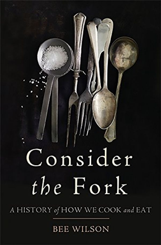 Паперова книга «Consider the Fork : A History of How We Cook and Eat», автор Бі Вілсон - фото №1