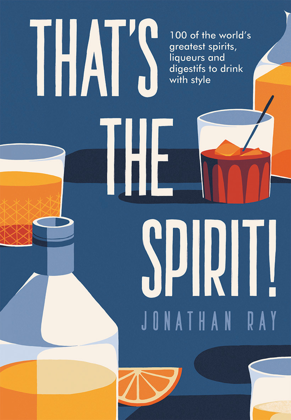 Бумажная книга «That's the Spirit! 100 of the world's greatest spirits and liqueurs to drink with style», автор Джонатан Рэй - фото №1