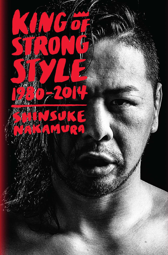 Паперова книга «King of Strong Style: 1980-2014», автор Шінсуке Накамура - фото №1