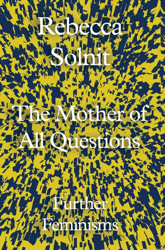 Бумажная книга «The Mother of All Questions. Further Feminisms», автор Ребекка Солнит - фото №1