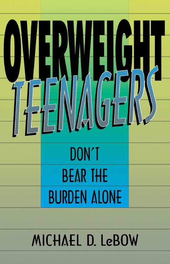 Паперова книга «Overweight Teenagers. Don't Bear The Burden Alone», автор Майкл Лебоу - фото №1