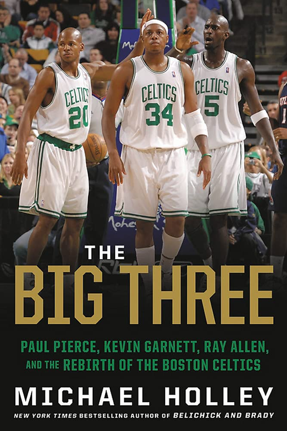 Бумажная книга «The Big Three. Paul Pierce, Kevin Garnett, Ray Allen, and the Rebirth of the Boston Celtics», автор Майкл Холли - фото №1
