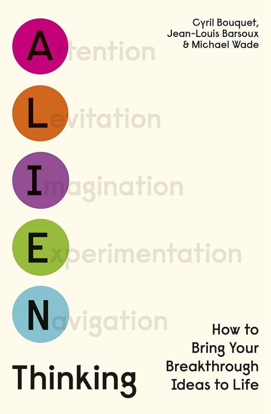 Паперова книга «Alien Thinking. How to Bring Your Breakthrough Ideas to Life», авторів Сирил Буке, Жан-Луї Барсу, Майкл Вейд - фото №1