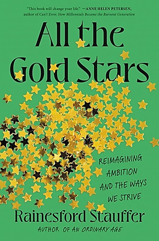 Паперова книга «All the Gold Stars. Reimagining Ambition and the Ways We Strive», автор Рейнсфорд Штауффер - фото №1
