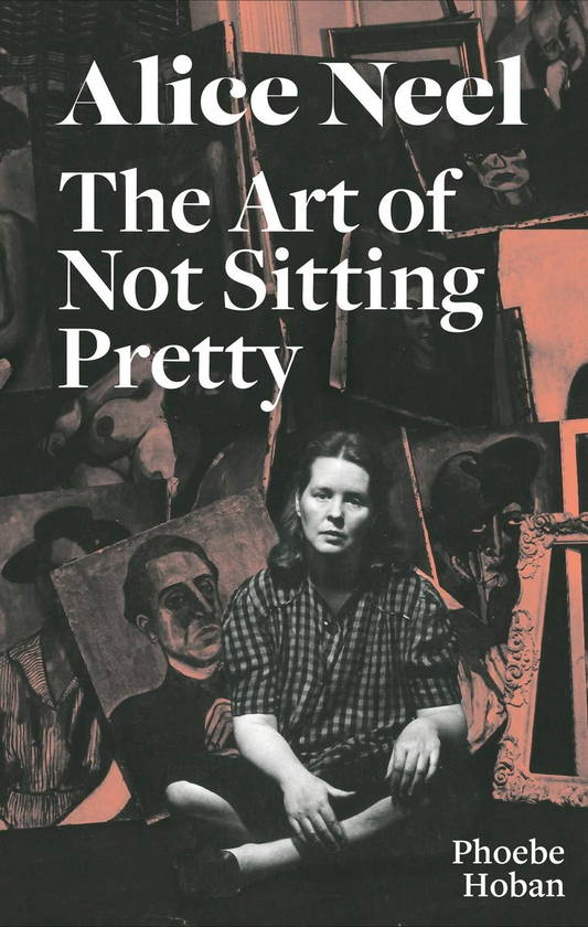 Бумажная книга «Alice Neel. The Art of Not Sitting Pretty», автор Фиби Хобан - фото №1
