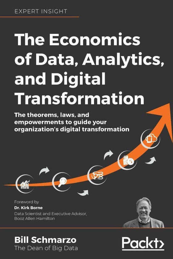 Бумажная книга «The Economics of Data, Analytics, and Digital Transformation. The theorems, laws, and empowerments to guide your organization's digital transformation», автор Билл Шмарцо - фото №1