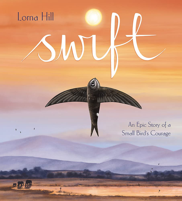 Паперова книга «Swift. An Epic Story of a Small Bird's Courage», автор Лорна Хілл - фото №1