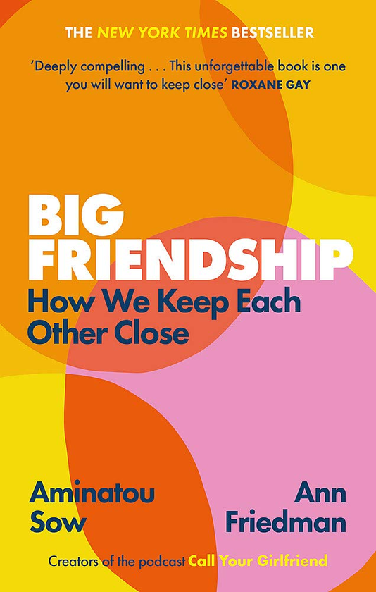 Бумажная книга «Big Friendship. How We Keep Each Other Close», авторов Аминату Соу, Энн Фридман - фото №1