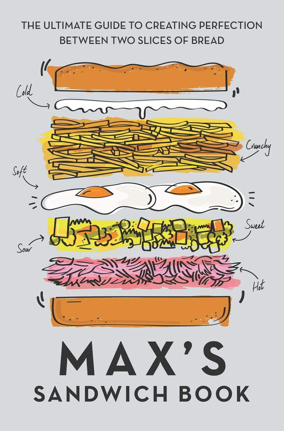 Паперова книга «Max's Sandwich Book. The Ultimate Guide to Creating Perfection Between Two Slices of Bread», авторів Макс Галлей, Бен Бентон - фото №1