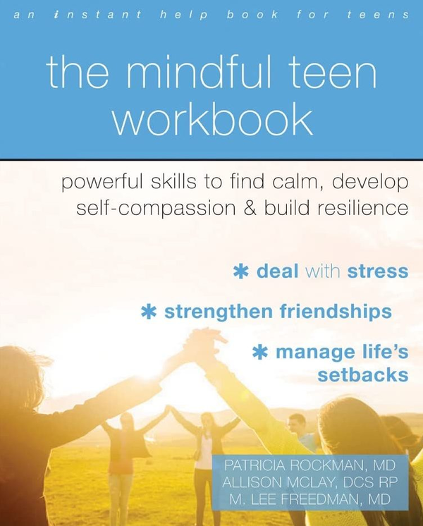Бумажная книга «The Mindful Teen Workbook. Powerful Skills to Find Calm, Develop Self-Compassion, and Build Resilience», авторов Эллисон Маклей, Ли Фридман, Патриша Рокман - фото №1