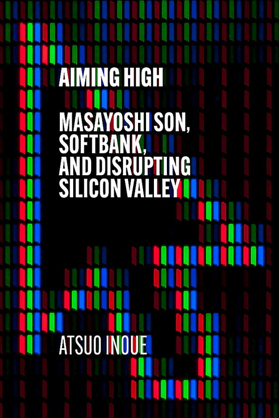 Бумажная книга «Aiming High. Masayoshi Son, SoftBank, and Disrupting Silicon Valley», автор Ацуо Иноуэ - фото №1