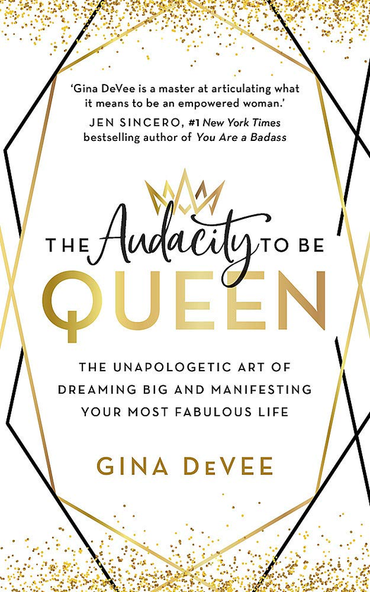 Бумажная книга «The Audacity To Be Queen. The Unapologetic Art of Dreaming Big and Manifesting Your Most Fabulous Life», автор Джина Деви - фото №1