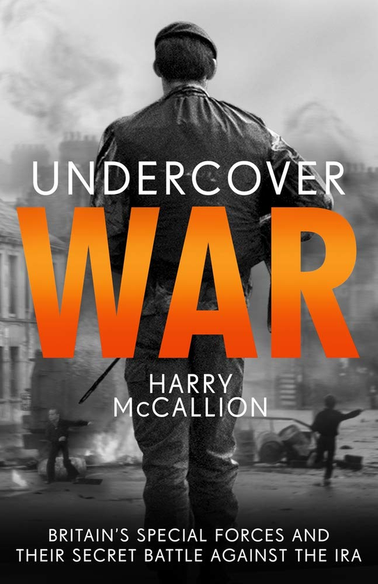 Паперова книга «Undercover War. Britain's Special Forces and their secret battle against the IRA», автор Гаррі Маккалліон - фото №1