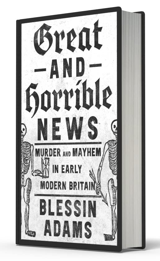 Бумажная книга «Great and Horrible News. Murder and Mayhem in Early Modern Britain», автор Блессин Адамс - фото №1