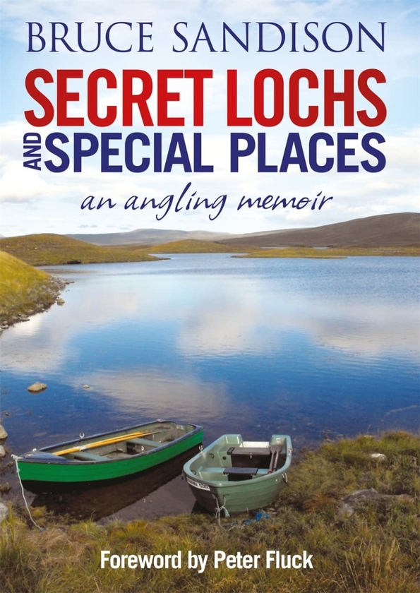 Паперова книга «Secret Lochs and Special Places. An Angling Memoir», авторів Алекс Гордон, Брюс Сендісон, Пітер Флак - фото №1