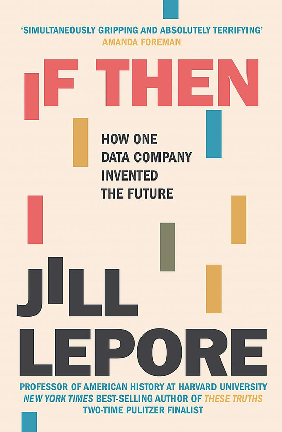 Паперова книга « If Then. How One Data Company Invented the Future», автор Джилл Лєпор - фото №1