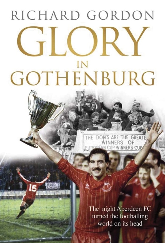 Бумажная книга «Glory in Gothenburg. The Night Aberdeen FC Turned the Footballing World on Its Head», автор Ричард Гордон - фото №1