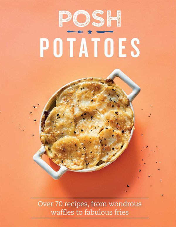 Бумажная книга «Posh Potatoes: Over 70 recipes, from wondrous waffles to fabulous fries», автор Ребекка Вудс - фото №1