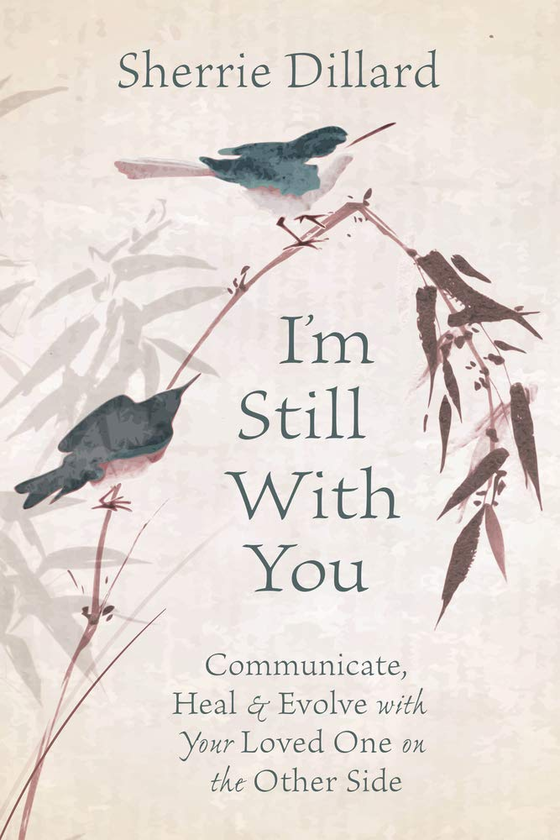Бумажная книга «I'm Still With You. Communicate, Heal and Evolve with Your Loved One on the Other Side», автор Шерри Диллард - фото №1