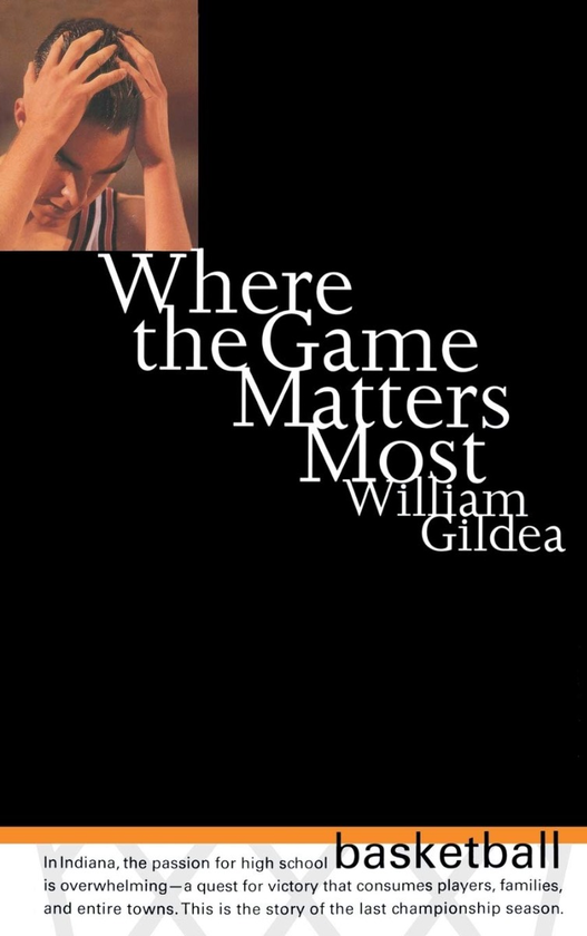 Паперова книга «Where the Game Matters Most. A Last Championship Season in Indiana High School Basketball», автор Вільям Гілдеа - фото №1