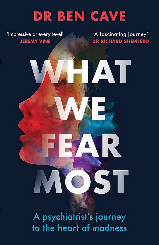 Бумажная книга «What We Fear Most: A Psychiatrist’s Journey to the Heart of Madness», автор Бен Кейв - фото №1